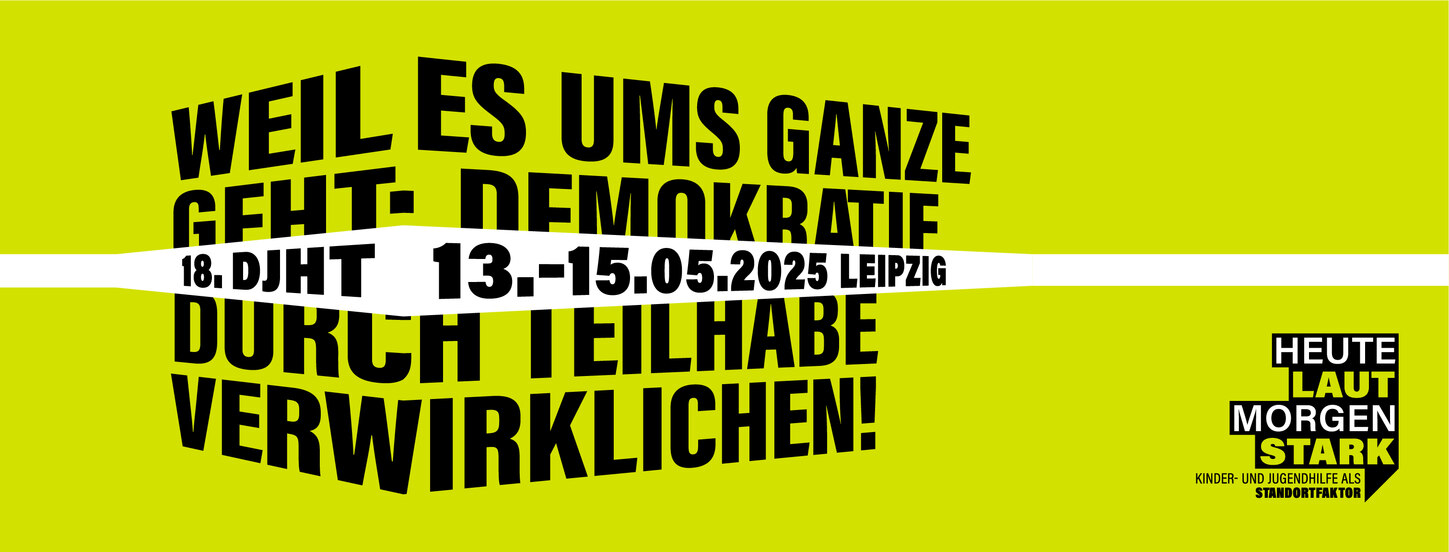 Grafik mit Aufschrift: Weil es ums Ganze Geht: Demokratie durch Teilhabe verwirklichen! 18. DJHT 13.-15.5.2025 Leipzig
